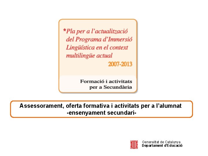 Assessorament, oferta formativa i activitats per a l’alumnat -ensenyament secundari- Generalitat de Catalunya Departament
