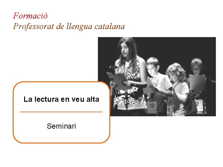 Formació Professorat de llengua catalana La lectura en veu alta __________ Seminari 