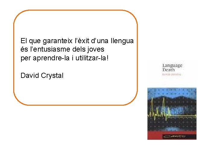 El que garanteix l’èxit d’una llengua és l’entusiasme dels joves per aprendre-la i utilitzar-la!