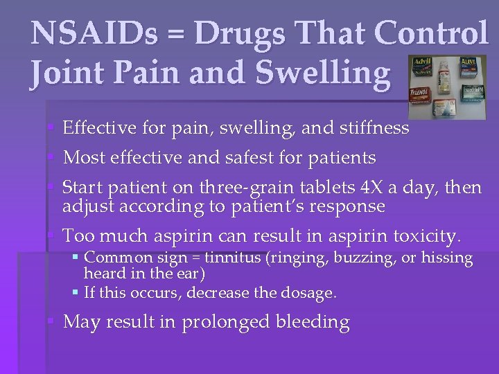 NSAIDs = Drugs That Control Joint Pain and Swelling § Effective for pain, swelling,