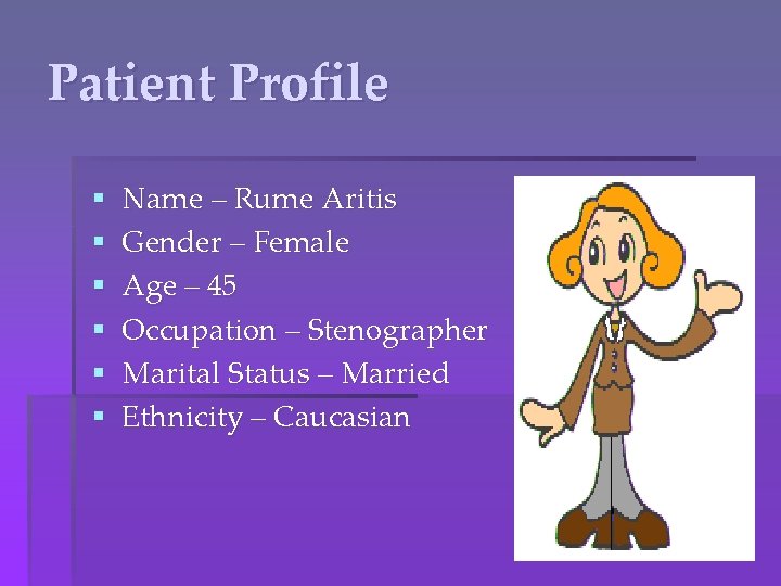 Patient Profile § § § Name – Rume Aritis Gender – Female Age –