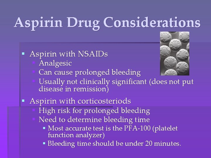 Aspirin Drug Considerations § Aspirin with NSAIDs § § § Analgesic Can cause prolonged