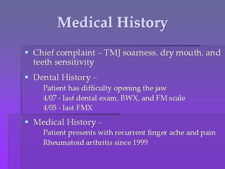 Medical History § Chief complaint – TMJ soarness, dry mouth, and teeth sensitivity §