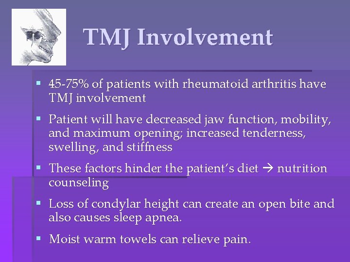 TMJ Involvement § 45 -75% of patients with rheumatoid arthritis have TMJ involvement §