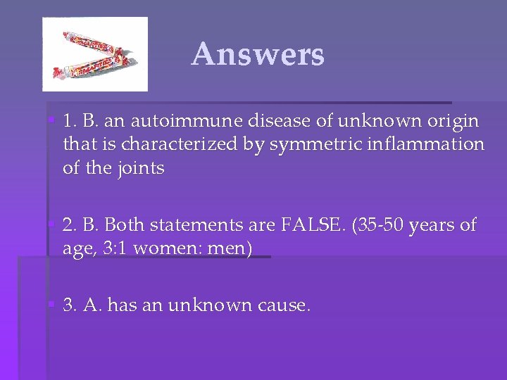 Answers § 1. B. an autoimmune disease of unknown origin that is characterized by