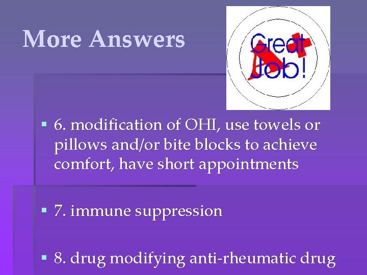 More Answers § 6. modification of OHI, use towels or pillows and/or bite blocks
