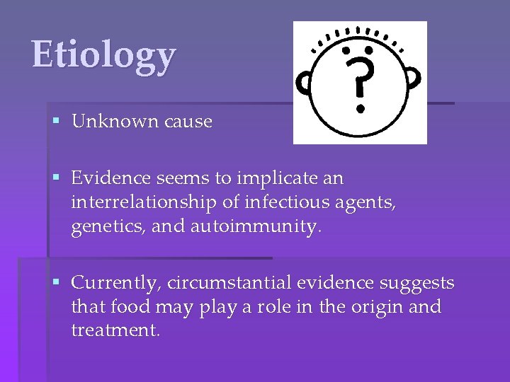 Etiology § Unknown cause § Evidence seems to implicate an interrelationship of infectious agents,