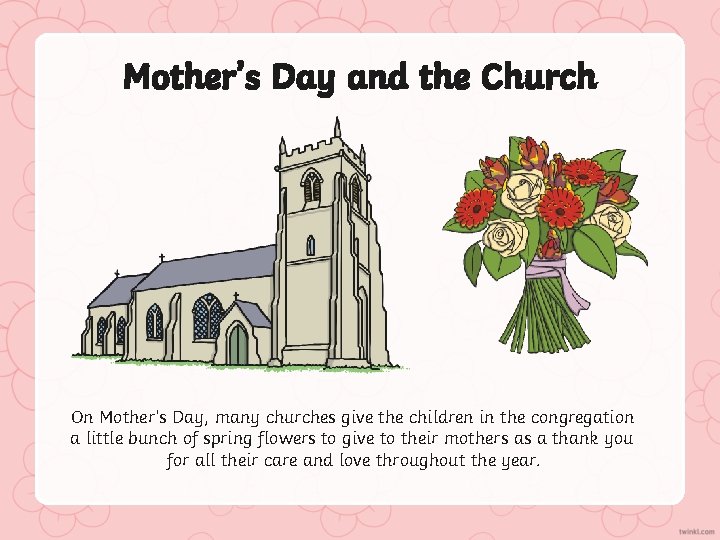 Mother’s Day and the Church On Mother’s Day, many churches give the children in