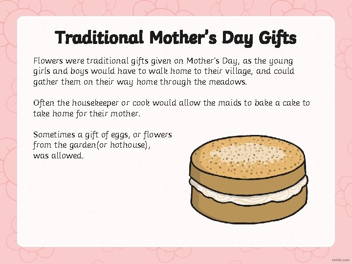 Traditional Mother’s Day Gifts Flowers were traditional gifts given on Mother’s Day, as the