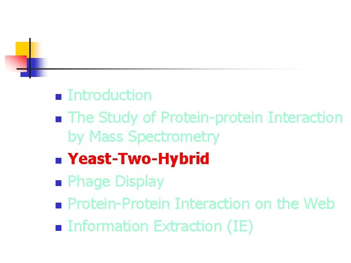 n n n Introduction The Study of Protein-protein Interaction by Mass Spectrometry Yeast-Two-Hybrid Phage