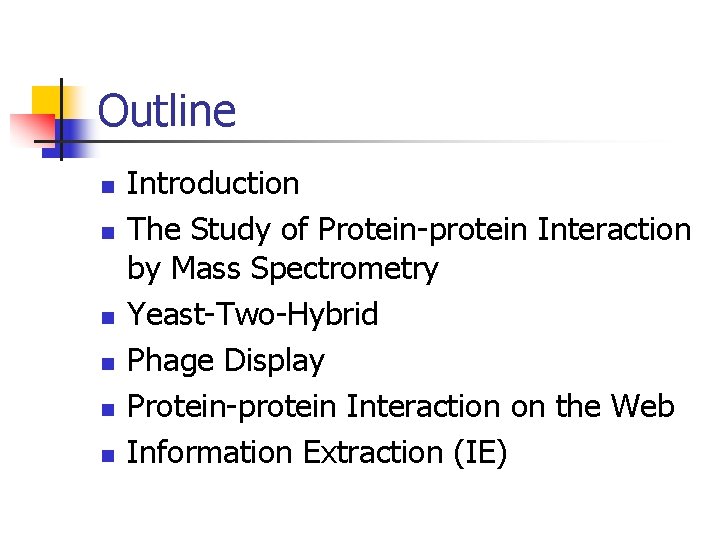 Outline n n n Introduction The Study of Protein-protein Interaction by Mass Spectrometry Yeast-Two-Hybrid