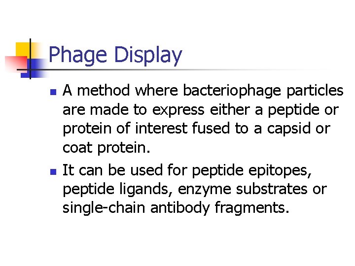 Phage Display n n A method where bacteriophage particles are made to express either
