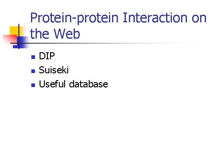Protein-protein Interaction on the Web n n n DIP Suiseki Useful database 