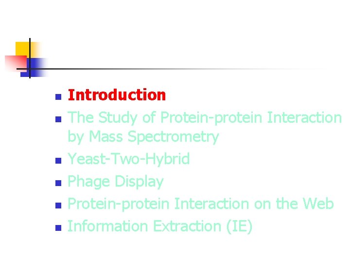 n n n Introduction The Study of Protein-protein Interaction by Mass Spectrometry Yeast-Two-Hybrid Phage