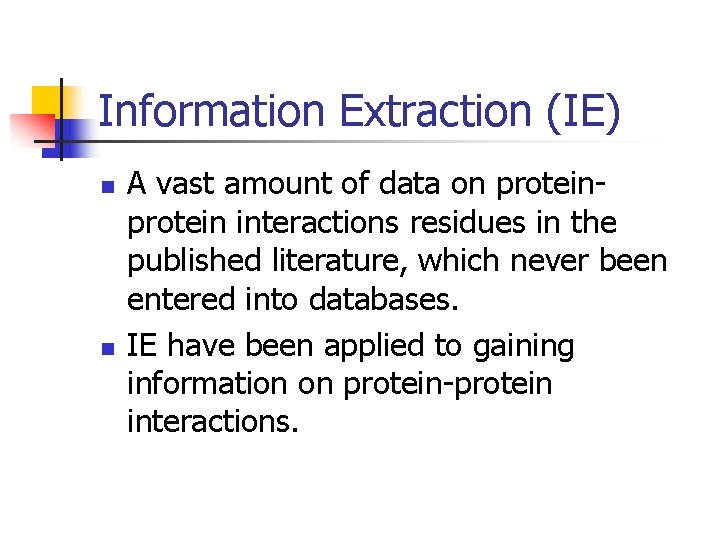 Information Extraction (IE) n n A vast amount of data on protein interactions residues