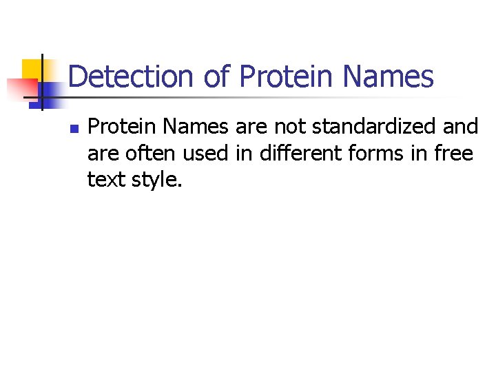 Detection of Protein Names n Protein Names are not standardized and are often used