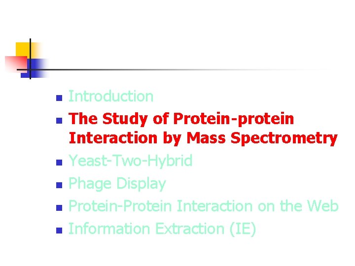 n n n Introduction The Study of Protein-protein Interaction by Mass Spectrometry Yeast-Two-Hybrid Phage