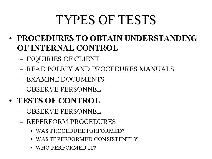 TYPES OF TESTS • PROCEDURES TO OBTAIN UNDERSTANDING OF INTERNAL CONTROL – – INQUIRIES