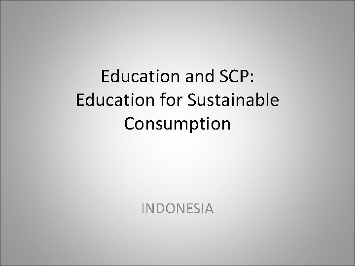 Education and SCP: Education for Sustainable Consumption INDONESIA 