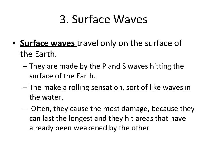 3. Surface Waves • Surface waves travel only on the surface of the Earth.