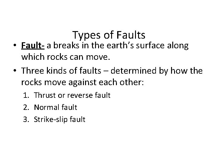 Types of Faults • Fault- a breaks in the earth’s surface along which rocks