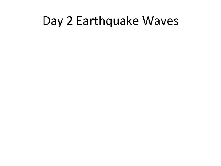 Day 2 Earthquake Waves 