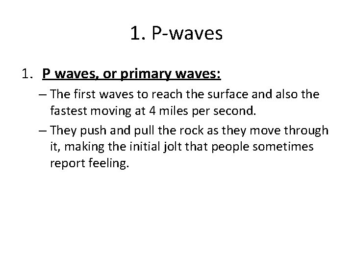 1. P-waves 1. P waves, or primary waves: – The first waves to reach