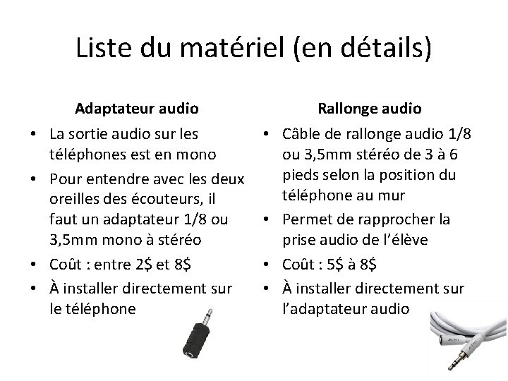 Liste du matériel (en détails) Adaptateur audio Rallonge audio • La sortie audio sur