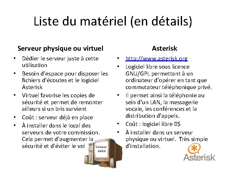 Liste du matériel (en détails) Serveur physique ou virtuel Asterisk • Dédier le serveur