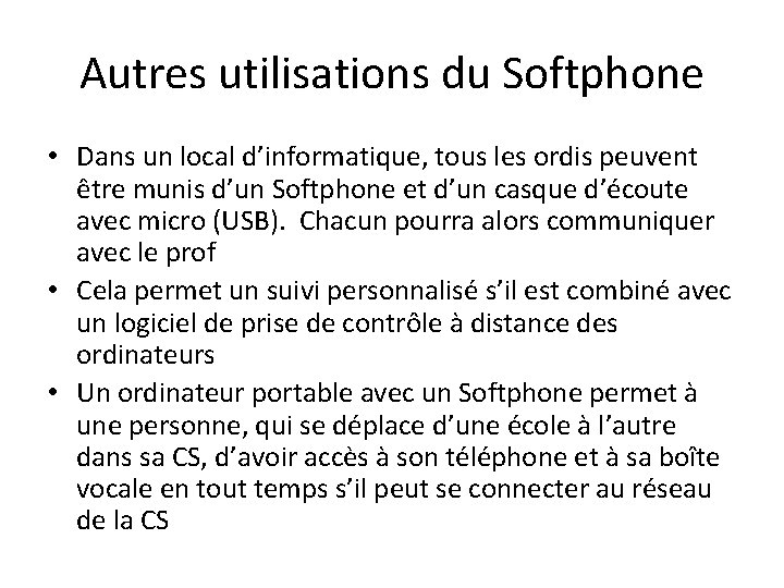 Autres utilisations du Softphone • Dans un local d’informatique, tous les ordis peuvent être