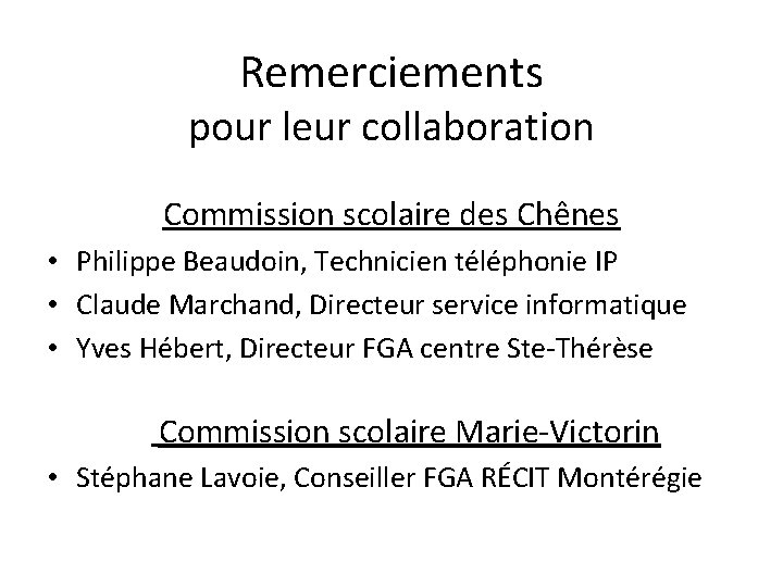 Remerciements pour leur collaboration Commission scolaire des Chênes • Philippe Beaudoin, Technicien téléphonie IP