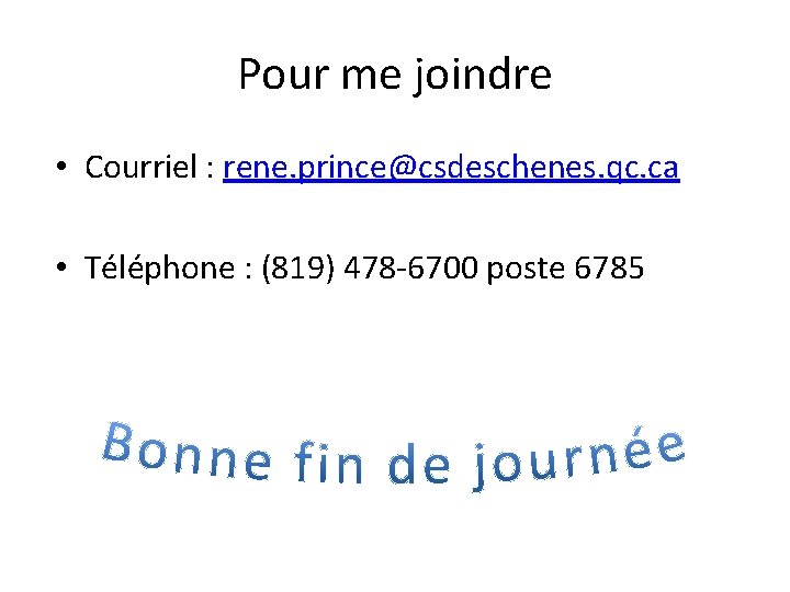 Pour me joindre • Courriel : rene. prince@csdeschenes. qc. ca • Téléphone : (819)