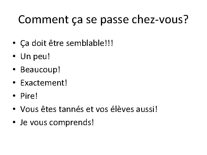 Comment ça se passe chez-vous? • • Ça doit être semblable!!! Un peu! Beaucoup!