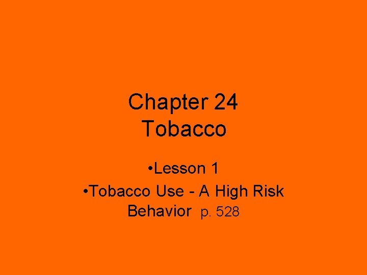 Chapter 24 Tobacco • Lesson 1 • Tobacco Use - A High Risk Behavior