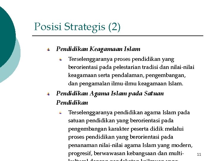 Posisi Strategis (2) Pendidikan Keagamaan Islam Terselenggaranya proses pendidikan yang berorientasi pada pelestarian tradisi