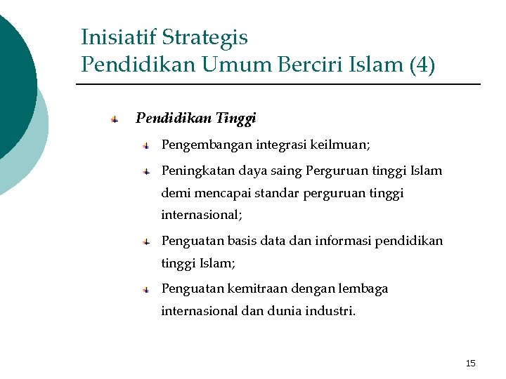 Inisiatif Strategis Pendidikan Umum Berciri Islam (4) Pendidikan Tinggi Pengembangan integrasi keilmuan; Peningkatan daya