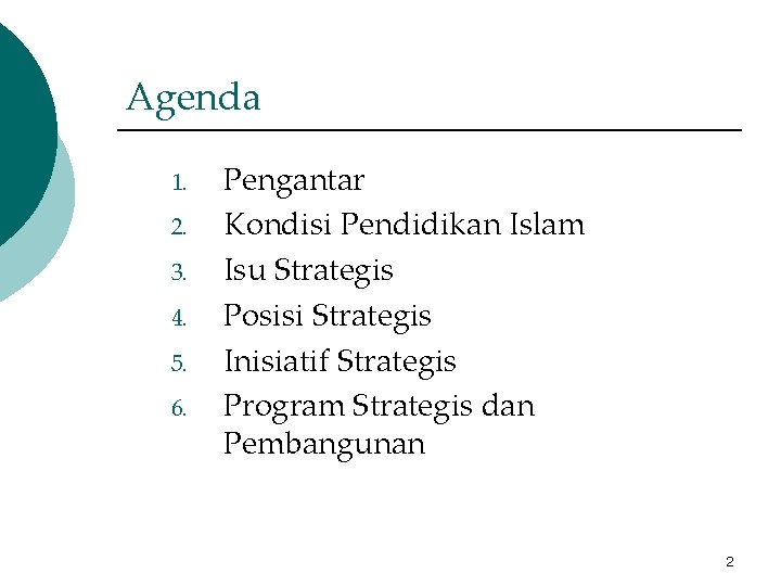 Agenda 1. 2. 3. 4. 5. 6. Pengantar Kondisi Pendidikan Islam Isu Strategis Posisi