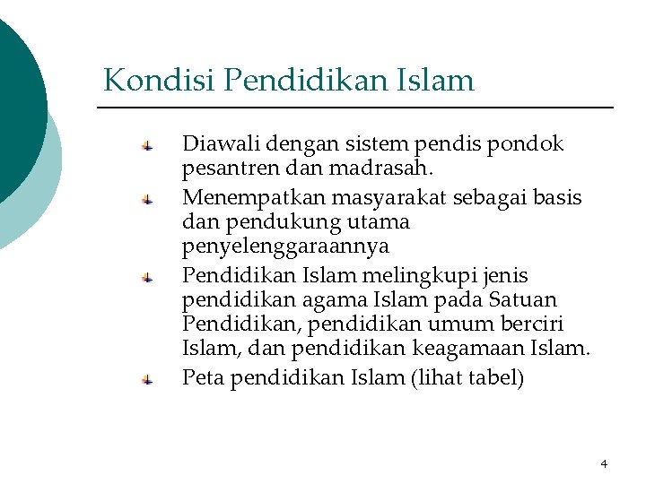 Kondisi Pendidikan Islam Diawali dengan sistem pendis pondok pesantren dan madrasah. Menempatkan masyarakat sebagai