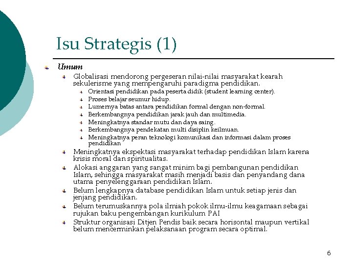 Isu Strategis (1) Umum Globalisasi mendorong pergeseran nilai-nilai masyarakat kearah sekulerisme yang mempengaruhi paradigma