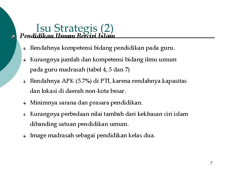 Isu Strategis (2) Pendidikan Umum Berciri Islam Rendahnya kompetensi bidang pendidikan pada guru. Kurangnya