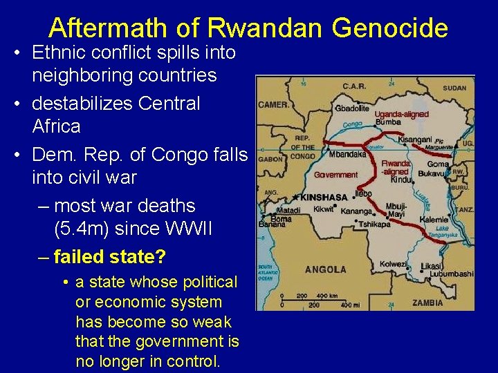 Aftermath of Rwandan Genocide • Ethnic conflict spills into neighboring countries • destabilizes Central
