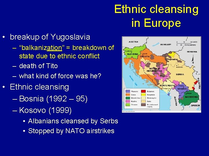 Ethnic cleansing in Europe • breakup of Yugoslavia – “balkanization” = breakdown of state