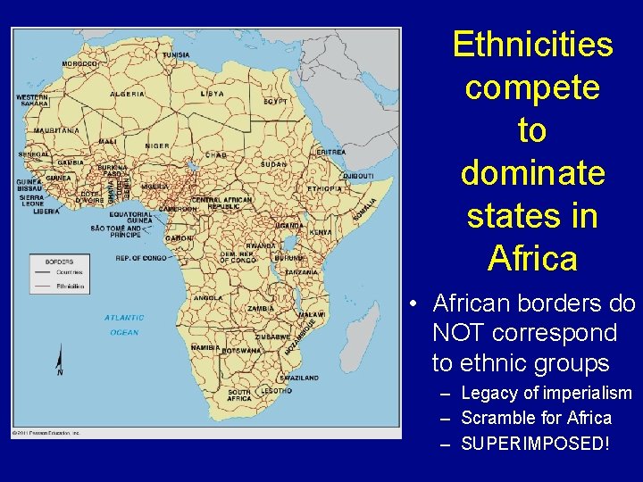 Ethnicities compete to dominate states in Africa • African borders do NOT correspond to