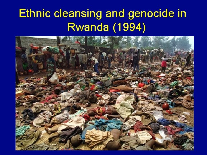 Ethnic cleansing and genocide in Rwanda (1994) 