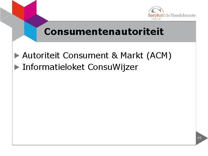 Consumentenautoriteit Autoriteit Consument & Markt (ACM) Informatieloket Consu. Wijzer 15 
