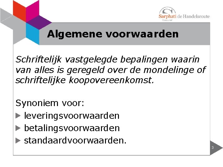 Algemene voorwaarden Schriftelijk vastgelegde bepalingen waarin van alles is geregeld over de mondelinge of