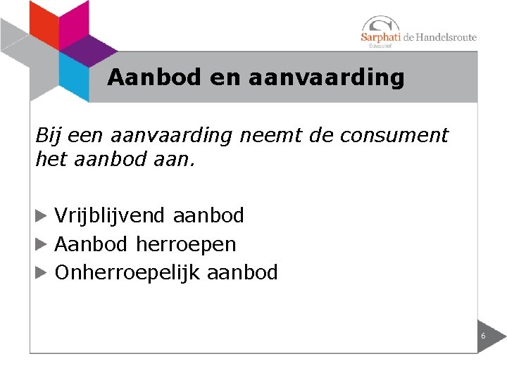 Aanbod en aanvaarding Bij een aanvaarding neemt de consument het aanbod aan. Vrijblijvend aanbod