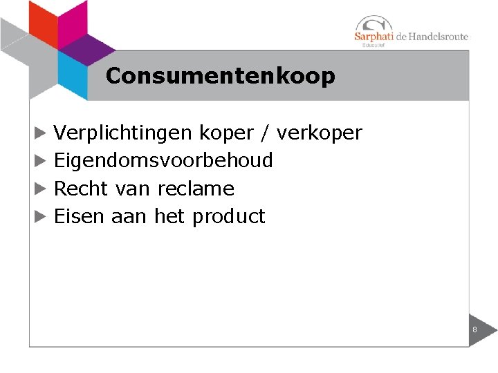 Consumentenkoop Verplichtingen koper / verkoper Eigendomsvoorbehoud Recht van reclame Eisen aan het product 8