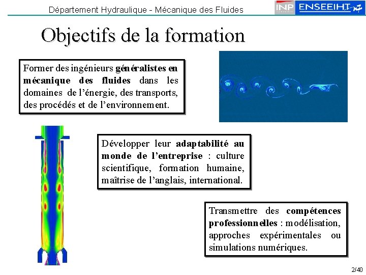 Département Hydraulique - Mécanique des Fluides Objectifs de la formation Former des ingénieurs généralistes