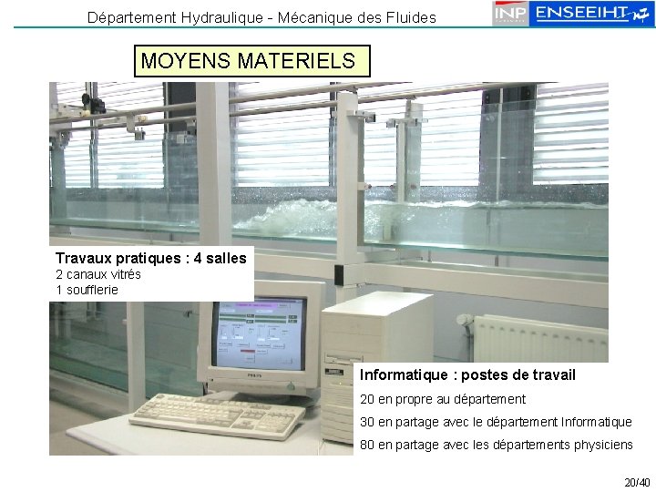 Département Hydraulique - Mécanique des Fluides MOYENS MATERIELS Travaux pratiques : 4 salles 2